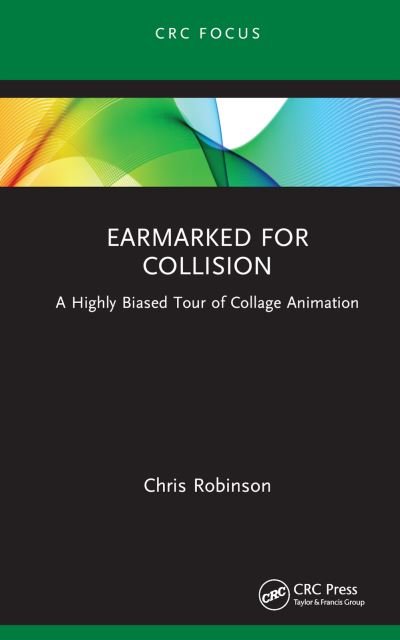 Cover for Chris Robinson · Earmarked for Collision: A Highly Biased Tour of Collage Animation - Focus Animation (Gebundenes Buch) (2023)