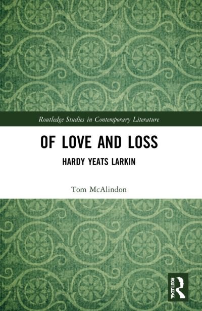 Cover for Tom McAlindon · Of Love and Loss: Hardy Yeats Larkin - Routledge Studies in Contemporary Literature (Paperback Bog) (2023)