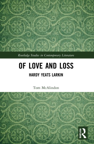 Cover for Tom McAlindon · Of Love and Loss: Hardy Yeats Larkin - Routledge Studies in Contemporary Literature (Paperback Book) (2023)