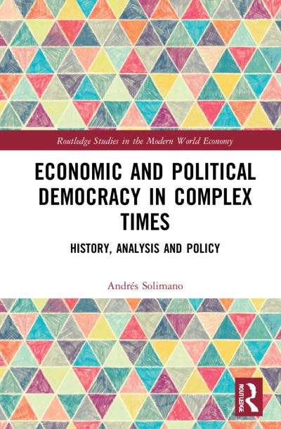 Cover for Andres Solimano · Economic and Political Democracy in Complex Times: History, Analysis and Policy - Routledge Studies in the Modern World Economy (Hardcover Book) (2022)