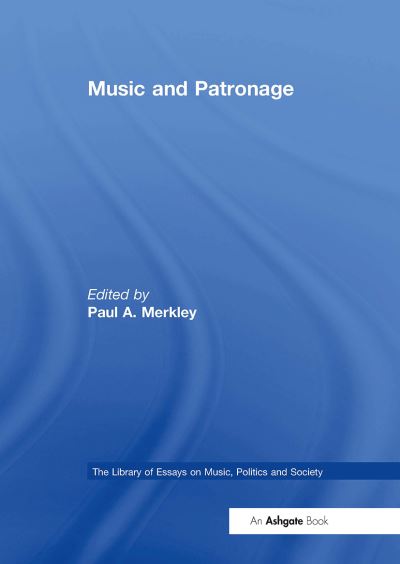 Music and Patronage - The Library of Essays on Music, Politics and Society (Paperback Book) (2024)