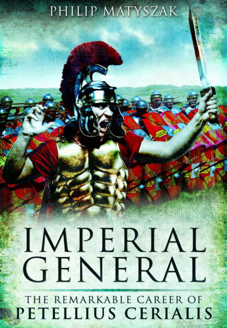 Cover for Philip Matyszak · Imperial General: The Remarkable Career of Petellius Cerialis (Paperback Book) (2025)