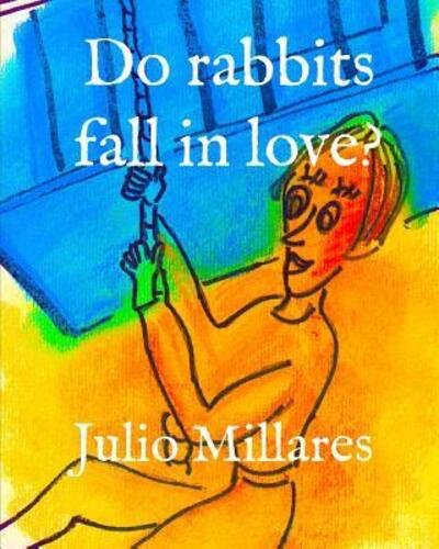 Do rabbits fall in love? - Julio Millares - Böcker - Independently Published - 9781070624129 - 28 maj 2019