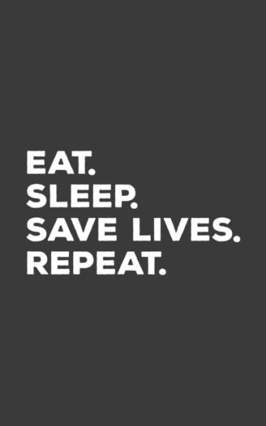 Eat Sleep Save Lives Repeat - Repeat Repeat - Książki - Independently Published - 9781077274129 - 30 czerwca 2019