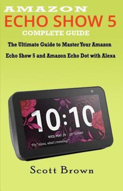 Cover for Scott Brown · Amazon Echo Show 5 Complete Guide (Paperback Book) (2019)