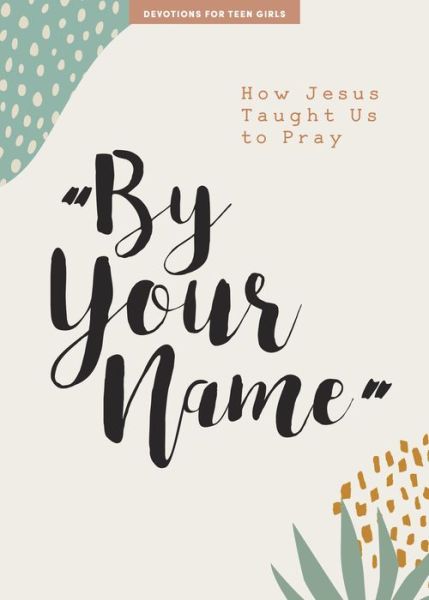 By Your Name Teen Girls' Devotional - Lifeway Students - Books - LifeWay Christian Resources - 9781087752129 - August 2, 2022