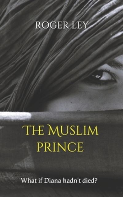 Cover for Roger Ley · The Muslim Prince: What if Diana hadn't died ? - The Chronoscape Collection (Paperback Book) (2019)