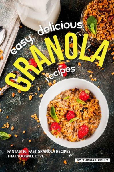Cover for Thomas Kelly · Easy, Delicious Granola Recipes (Paperback Book) (2019)
