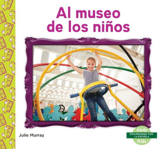 Cover for Julie Murray · Al museo de los niños/ Children's Museum (Hardcover Book) (2021)