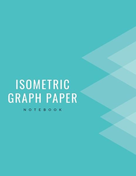 Cover for Infinite Sketch Press · Isometric Graph Paper Notebook (Paperback Book) (2019)