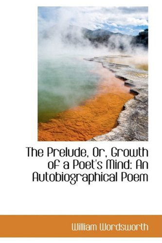 Cover for William Wordsworth · The Prelude, Or, Growth of a Poet's Mind: an Autobiographical Poem (Hardcover Book) (2009)