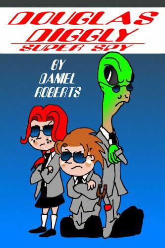 Douglas Diggly Super Spy - Daniel Roberts - Książki - lulu.com - 9781105492129 - 25 września 2011