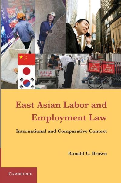 Cover for Ronald C. Brown · East Asian Labor and Employment Law: International and Comparative Context (Paperback Book) (2014)