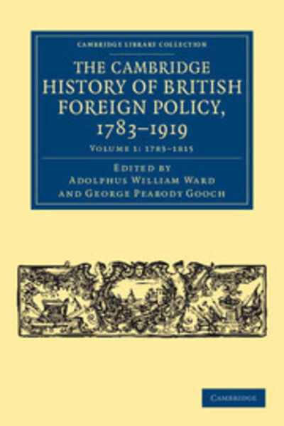 The Cambridge History of British Foreign Policy, 1783–1919 - Cambridge Library Collection - British and Irish History, 19th Century - Adolphus William Ward - Böcker - Cambridge University Press - 9781108040129 - 22 december 2011