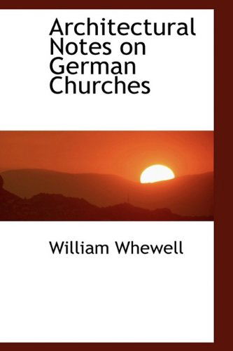 Cover for William Whewell · Architectural Notes on German Churches (Hardcover Book) (2009)