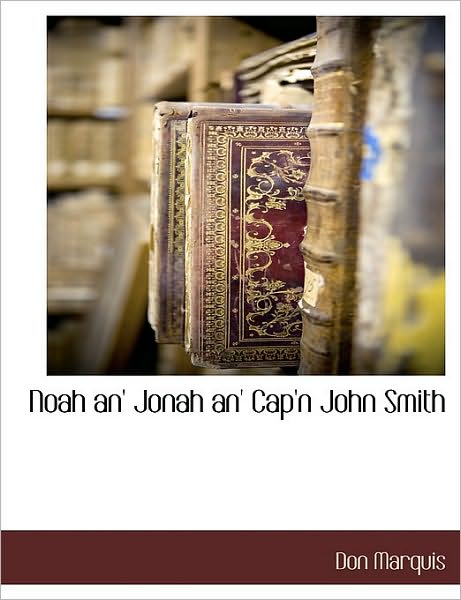 Cover for Don Marquis · Noah An' Jonah An' Cap'n John Smith (Paperback Book) [Large Type edition] (2009)