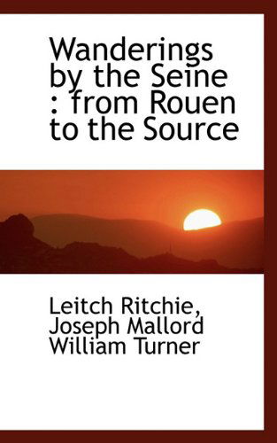 Cover for Joseph Mallord William Turner · Wanderings by the Seine: from Rouen to the Source (Hardcover Book) (2009)