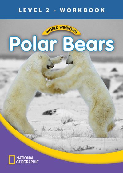 World Windows 2 (Science): Polar Bears Workbook - National Geographic Learning - Książki - Cengage Learning, Inc - 9781133493129 - 25 października 2011