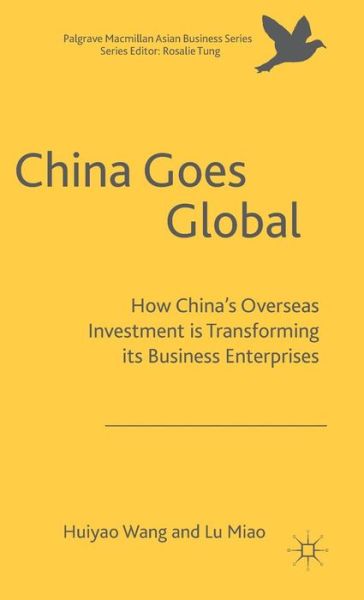 Huiyao Wang · China Goes Global: The Impact of Chinese Overseas Investment on its Business Enterprises - Palgrave Macmillan Asian Business Series (Hardcover Book) [1st ed. 2016 edition] (2016)