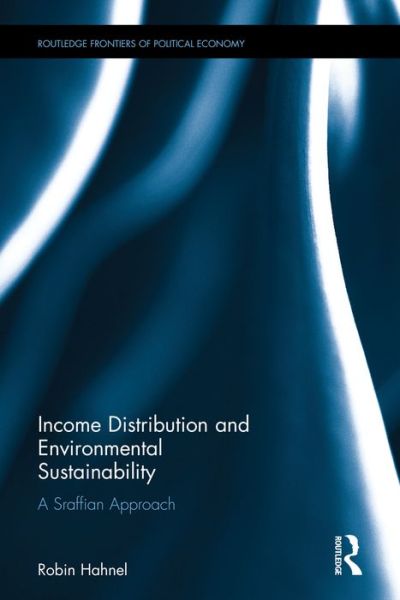 Cover for Robin Hahnel · Income Distribution and Environmental Sustainability: A Sraffian Approach - Routledge Frontiers of Political Economy (Hardcover Book) (2016)