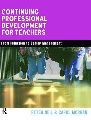 Continuing Professional Development for Teachers: From Induction to Senior Management - Carol Morgan - Bøger - Taylor & Francis Ltd - 9781138472129 - 13. november 2017