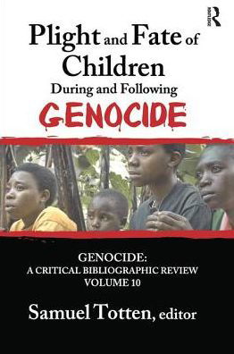 Cover for Samuel Totten · Plight and Fate of Children During and Following Genocide - Genocide: A Critical Bibliographic Review (Paperback Book) (2018)