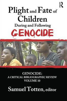 Cover for Samuel Totten · Plight and Fate of Children During and Following Genocide - Genocide: A Critical Bibliographic Review (Taschenbuch) (2018)