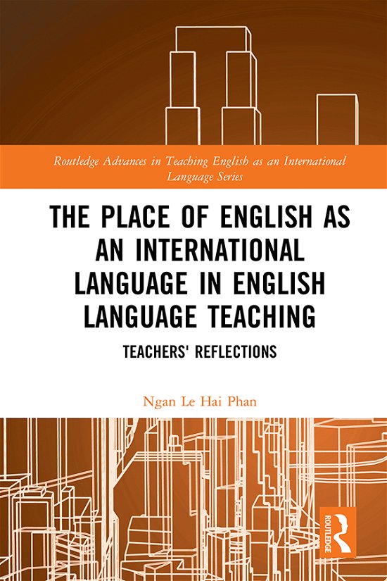 Cover for Ngan Le Hai Phan · The Place of English as an International Language in English Language Teaching: Teachers' Reflections - Routledge Advances in Teaching English as an International Language Series (Hardcover Book) (2020)
