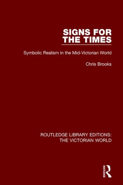 Cover for Chris Brooks · Signs for the Times: Symbolic Realism in the Mid-Victorian World - Routledge Library Editions: The Victorian World (Paperback Book) (2017)