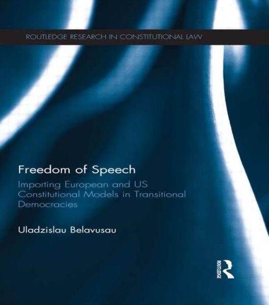 Cover for Uladzislau Belavusau · Freedom of Speech: Importing European and US Constitutional Models in Transitional Democracies - Routledge Research in Constitutional Law (Pocketbok) (2015)