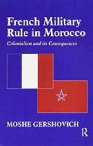 Cover for Moshe Gershovich · French Military Rule in Morocco: Colonialism and its Consequences - History and Society in the Islamic World (Paperback Book) (2016)