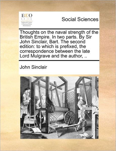 Cover for John Sinclair · Thoughts on the Naval Strength of the British Empire. in Two Parts. by Sir John Sinclair, Bart. the Second Edition: to Which is Prefixed, the Correspo (Paperback Book) (2010)
