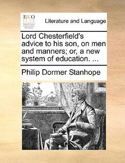 Cover for Philip Dormer Stanhope · Lord Chesterfield's Advice to His Son, on men and Manners; Or, a New System of Education. ... (Paperback Book) (2010)