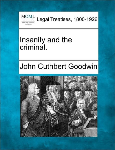 Cover for John Cuthbert Goodwin · Insanity and the Criminal. (Paperback Book) (2010)