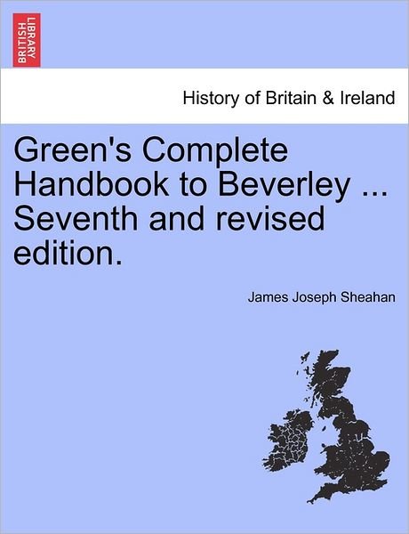 Cover for James Joseph Sheahan · Green's Complete Handbook to Beverley ... Seventh and Revised Edition. (Pocketbok) (2011)