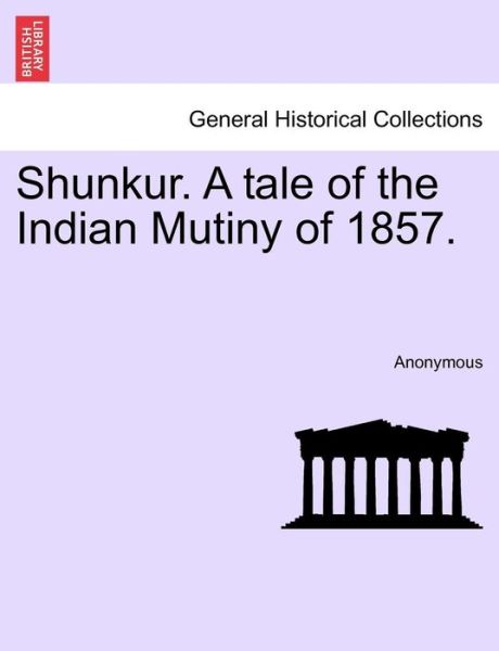 Cover for Anonymous · Shunkur. a Tale of the Indian Mutiny of 1857. (Paperback Bog) (2011)