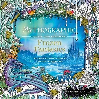 Cover for Fabiana Attanasio · Mythographic Color and Discover: Frozen Fantasies: An Artist's Coloring Book of Winter Wonderlands - Mythographic (Paperback Bog) (2021)
