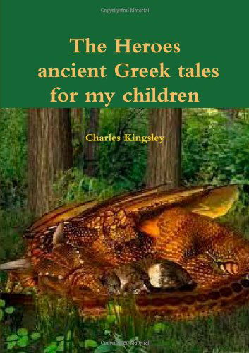 Cover for Charles Kingsley · The Heroes Ancient Greek Tales for My Chkildren (Paperback Book) (2013)