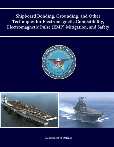 Cover for Department of Defense · Shipboard Bonding, Grounding, and Other Techniques for Electromagnetic Compatibility, Electromagnetic Pulse (EMP) Mitigation, and Safety (Book) (2013)