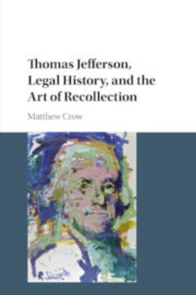 Cover for Crow, Matthew (Hobart and William Smith Colleges, New York) · Thomas Jefferson, Legal History, and the Art of Recollection - Cambridge Historical Studies in American Law and Society (Pocketbok) (2019)