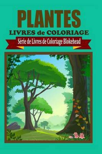 Cover for Le Blokehead · Plantes Livres de Coloriage (Pocketbok) (2020)