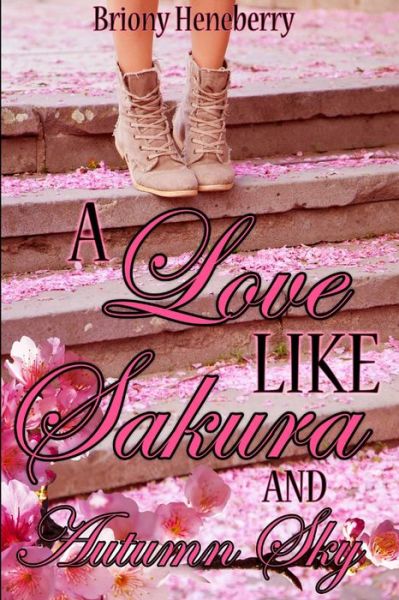 Cover for Briony Heneberry · Love Like Sakura and Autumn Sky (Book) (2016)