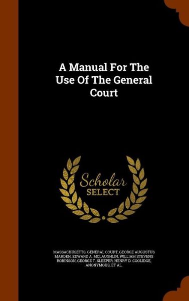 Cover for Massachusetts General Court · A Manual for the Use of the General Court (Hardcover Book) (2015)