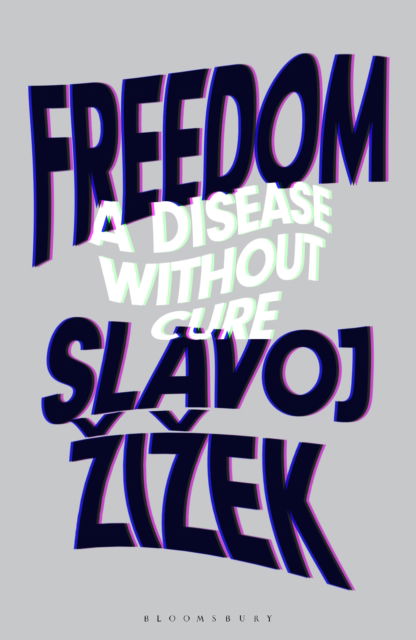 Freedom: A Disease Without Cure - Zizek, Slavoj (Birkbeck Institute for Humanities, University of London, UK) - Livros - Bloomsbury Publishing PLC - 9781350357129 - 5 de outubro de 2023