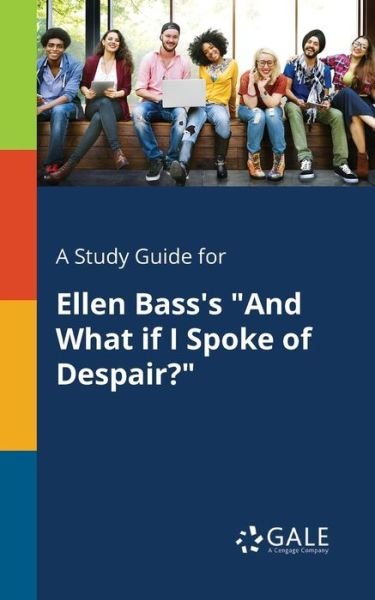 Cover for Cengage Learning Gale · A Study Guide for Ellen Bass's and What If I Spoke of Despair? (Paperback Bog) (2017)