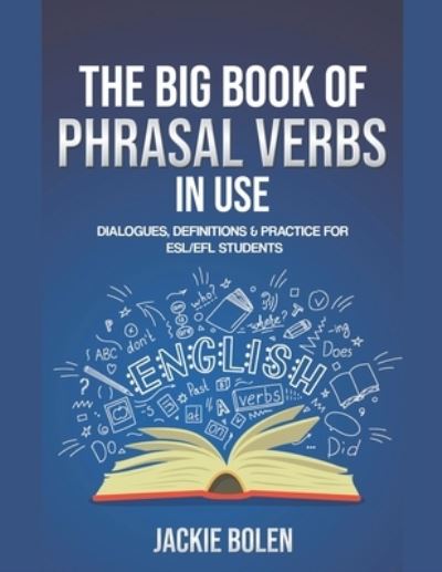 The Big Book of Phrasal Verbs in Use - Jackie Bolen - Książki - Draft2digital - 9781393349129 - 18 grudnia 2020