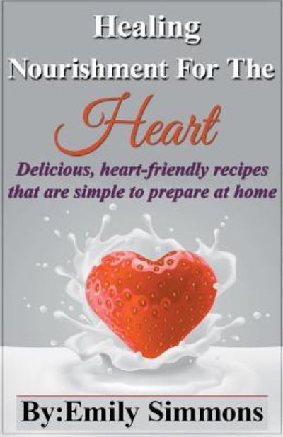 Healing Nourishment for The Heart - Emily Simmons - Books - Draft2Digital - 9781393576129 - March 31, 2020