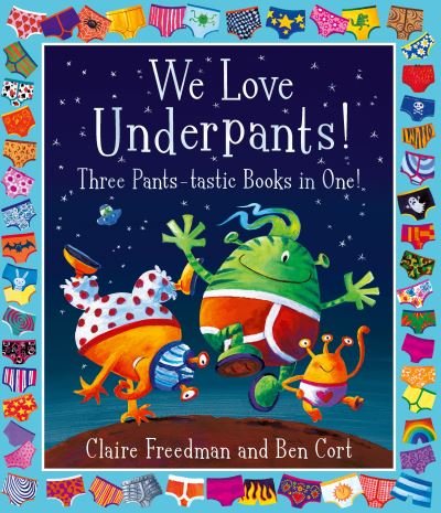 Cover for Claire Freedman · We Love Underpants! Three Pants-tastic Books in One!: Featuring: Aliens Love Underpants, Monsters Love Underpants, Aliens Love Dinopants (Taschenbuch) (2021)