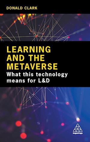 Learning and the Metaverse : What this Technology Means for L&D - Donald Clark - Books - Kogan Page Ltd - 9781398612129 - September 3, 2023