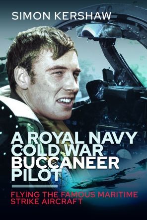 Cover for Simon Kershaw · A Royal Navy Cold War Buccaneer Pilot: Flying the Famous Maritime Strike Aircraft (Hardcover Book) (2023)